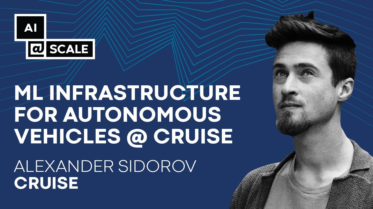 ML Infrastructure for Autonomous Vehicles @ Cruise | Alexander Sidorov