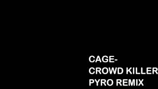 cage - crowd killer (pyro remix)