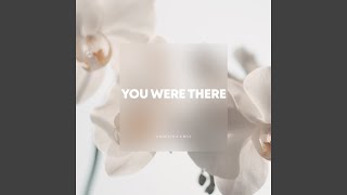 You Were There