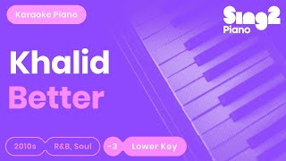 Better (Lower Key - Piano Karaoke Instrumental) Khalid