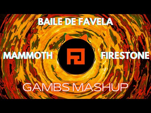 baile de favela X mammoth X firestone (gambs mashup)