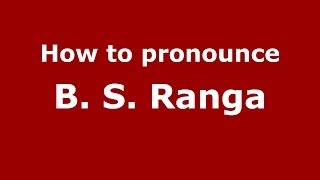 How to pronounce B. S. Ranga