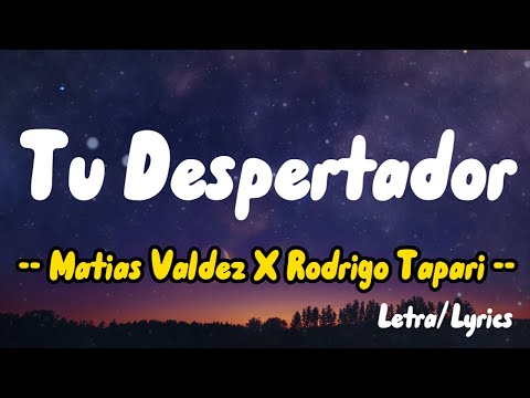Matias Valdez X Rodrigo Tapari -  Tu Despertador ( Letra / Lyrics)