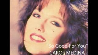 So Good For You - Carol Medina  (written by James Collins) 1990