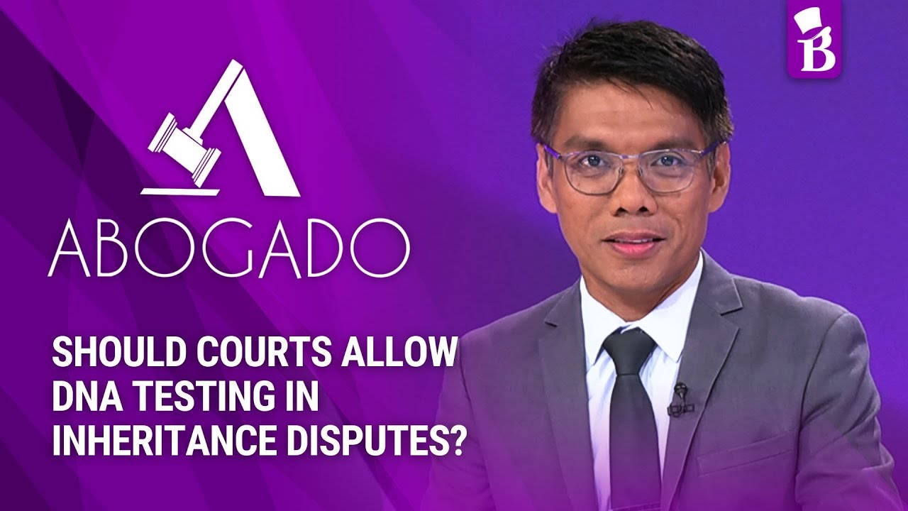 ABOGADO: Should Courts Allow DNA Testing in Inheritance Disputes?
