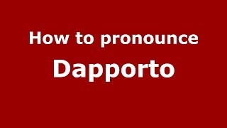 How to pronounce Dapporto