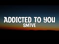 Smtve Addicted To You Lyrics