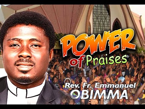 Rev. Fr. Emmanuel Obimma(EBUBE MUONSO) - Power Of Praise - Nigerian Gospel music