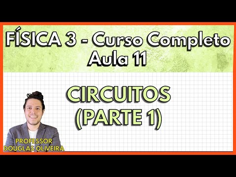 Física 3 - Aula 11 - Circuitos (Parte 1)