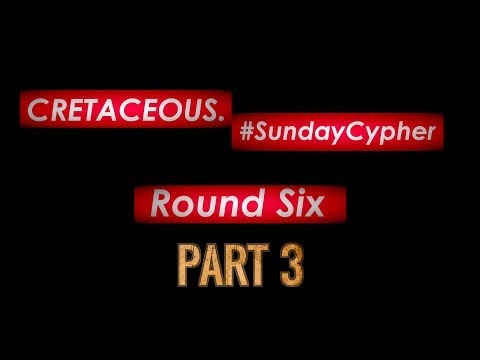 Cretaceous #SundayCypher - Round 6 - Part 3