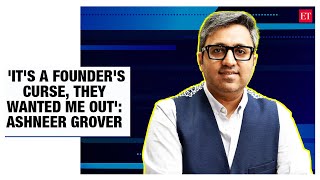 ETtech Exclusive: 'It's a founder's curse, they wanted me out', says Ashneer Grover of BharatPe