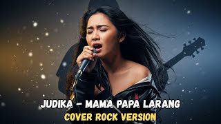 Download lagu JUDIKA - MAMA PAPA LARANG | COVER ROCK VERSION mp3
