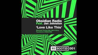 Obsidian Radio Feat. Jan Johnston - Love Like This (Beautiful Needs) (Touchstone Remix)