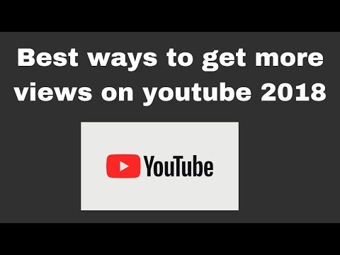 Best ways to get more views on youtube 2018