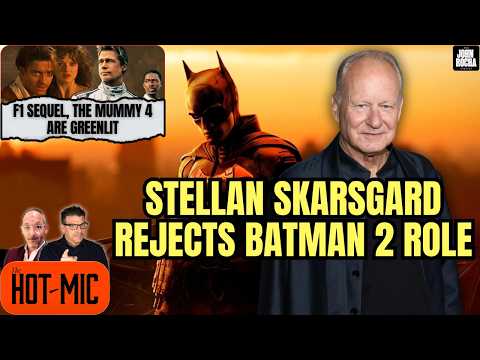 Stellan Skarsgård Rejects 'The Batman 2' Role, F1 Sequel, Mummy 4 Greenlit | THE HOT MIC