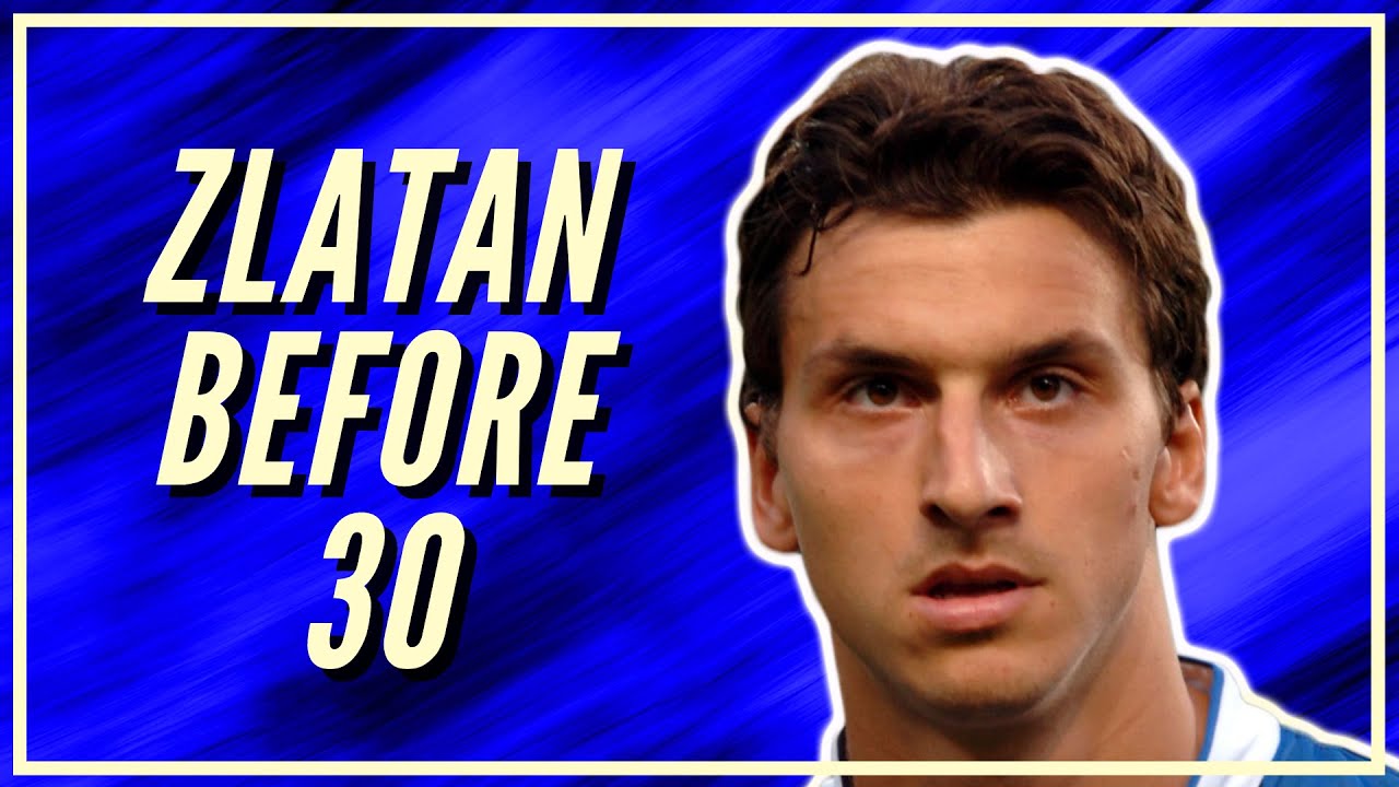 How Good Was Zlatan Ibrahimović Before Turning 30?