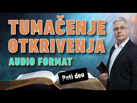 TUMAČENJE OTKRIVENJA - APOKALIPSA - Peti deo - mr Zoran Marcikić