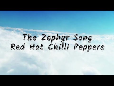 The Zephyr Song - Red Hot Chilli Peppers (Lyrics)