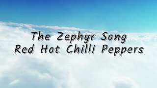 The Zephyr Song - Red Hot Chilli Peppers (Lyrics)
