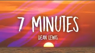 Dean Lewis - 7 Minutes (Lyrics)