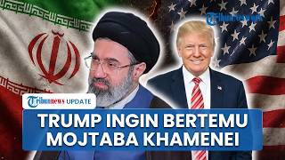 Reaksi Teheran saat Donald Trump Ingin Temui Mojtaba Khamenei, Pihak Iran Singgung Masalah Keamanan