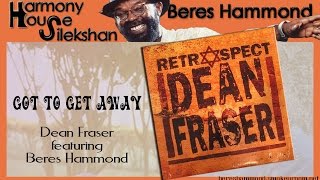GOT TO GET AWAY -alternate mix- (Dean Fraser featuring Beres Hammond)