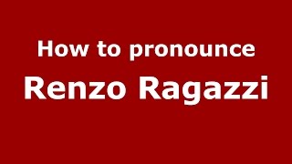 How to pronounce Renzo Ragazzi