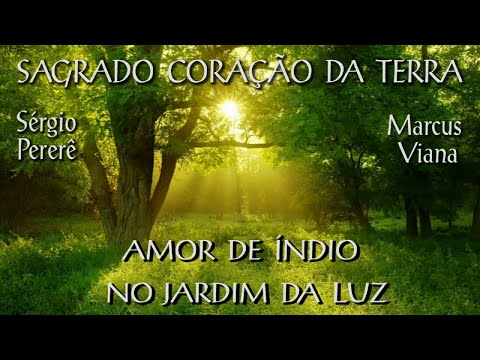 Sagrado Coração da Terra - Amor de Índio - Sérgio Pererê e Marcus Viana - No Jardim da Luz