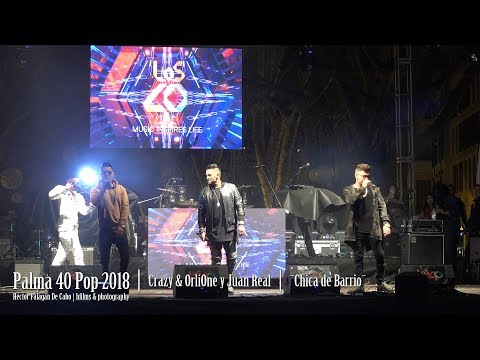 Palma 40 Pop 2018 - Crazy & OrliOne y Juan Real - ¨Chica de Barrio¨