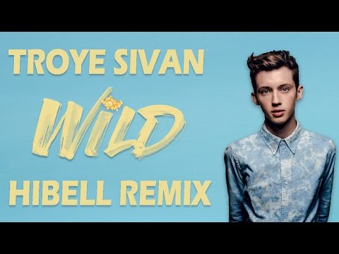 Troye Sivan - Wild (Hibell Remix)