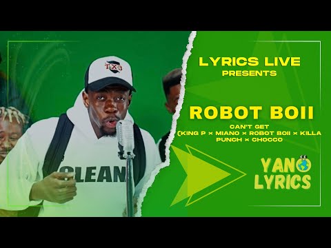 Robot Boii x Chocco x King P - Can't Get (Feat Killer Musiq, Miano & Killa Punch) [Lyrics Live]