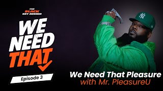 🎬 WE NEED THAT: PleasureU Unfiltered (ft. Derrick / Mr. PleasureU)
