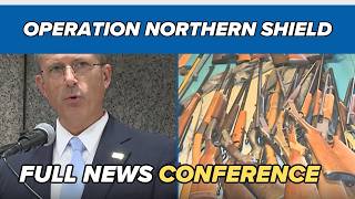 FULL PRESSER: 684 arrested, nearly 200 guns seized in 'Operation Northern Shield'
