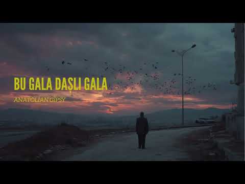 Anatolian Gipsy - Bu Gala Daşlı Gala