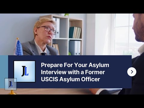 Prepare For Your Asylum Interview with a Former USCIS Asylum Officer