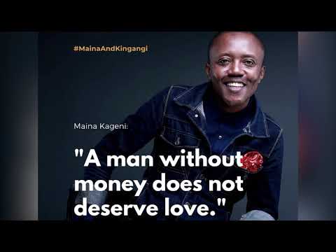 MAINA KAGENI : A MAN WITHOUT MONEY DOESN'T DESERVE LOVE