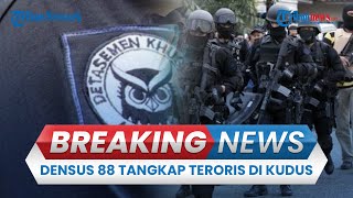 BREAKING NEWS: Densus 88 Tangkap Pria Terduga Teroris di Kudus, Jateng, Nomor KTP Ternyata Palsu