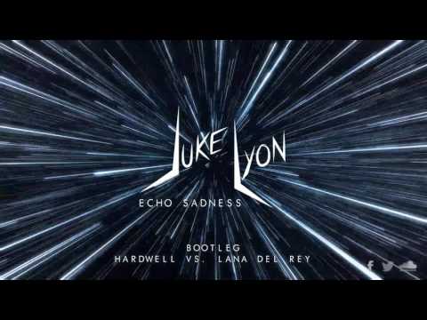 Echo Sadness - Hardwell vs. Lana del Rey (Luke Lion Bootleg)