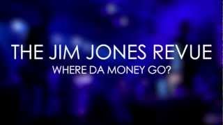 The Jim Jones Revue - Where Da Money Go?