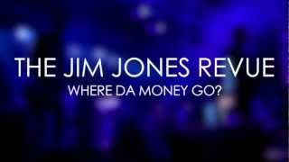 The Jim Jones Revue - Where Da Money Go?