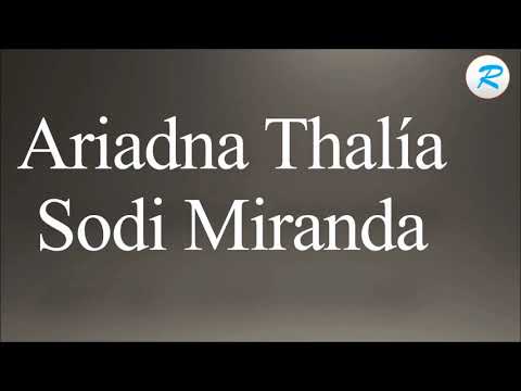 How to pronounce Ariadna Thalía Sodi Miranda