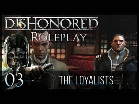 Dishonored Roleplay | Ep.3 | The Loyalists