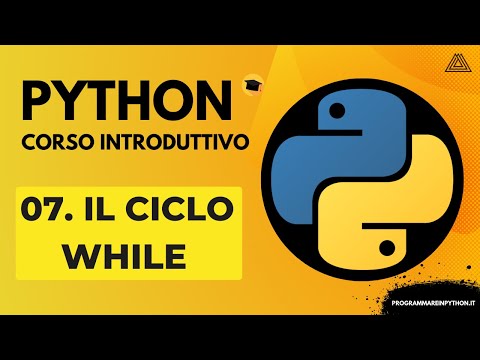 07. IL CICLO WHILE (CORSO PYTHON BASE) - TUTORIAL ITALIANO - PROGRAMMARE IN PYTHON