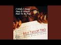 I Wish I Knew How It Would Feel To Be Free (Music Keeps Us Young) - Billy Taylor - Topic I Wish I Knew How It Would Feel To Be Free (Music Keeps Us Young)