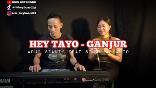 Download lagu HEY TAYO - GANJUR || ADUI VIANTY FEAT SIMON ARYANTO mp3