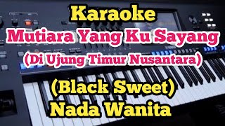 Download lagu MUTIARA YANG KU SAYANG(Karaoke Nada Wanita) - Black Sweet mp3