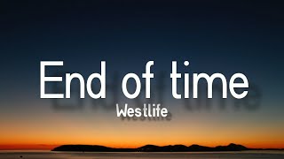 Westlife  - End Of Time (Lyrics)🎵