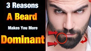 3 Reasons A Beard Makes You Look More Dominant &amp; Masculine