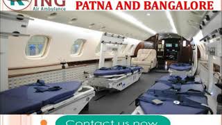 Take Hassle-Free and Trustful Air Ambulance in Patna and Bangalore by King