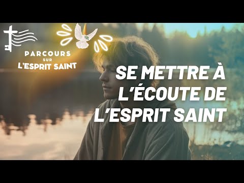 Se mettre à l’écoute de l’Esprit Saint • 05 • Disposition intérieure